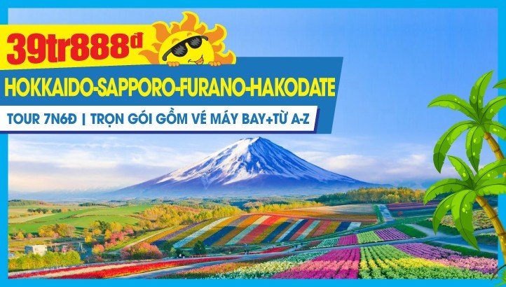 Tour du lịch HOKKAIDO cung đường vàng mùa hè 7N6Đ | Saporo - Otaru - Asahikawa - Furano - Hokuryu - Noboribetsu - Toyako - Hakodate