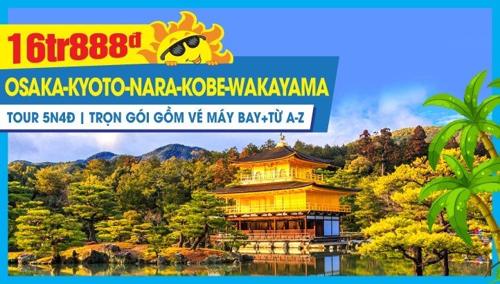 Du lịch NHẬT BẢN giá rẻ - Osaka - Cố đô Kyoto - Nara - Kobe - Wakayama - 5N4Đ | kết hợp mua sắm - thăm thân - thương mại - nghỉ dưỡng