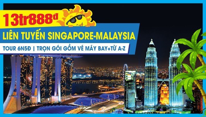 Tour Hè Singapore - Malaysia liên tuyến trọn gói 6N5Đ