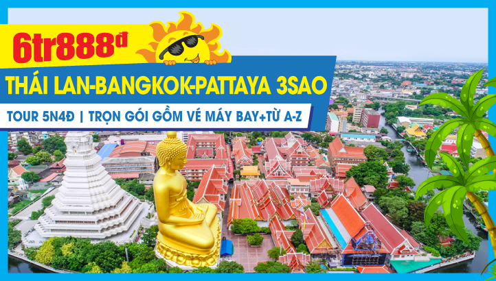 Du Lịch Hè Thái Lan Bangkok - Pattaya 3sao | Tặng Massage - Show Alcaza - BBQ Hải Sản 5N4Đ