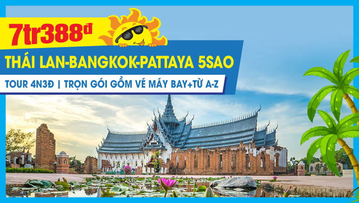 Du Lịch Hè Thái Lan 5Sao Bangkok | Pattaya 4N3Đ - Tour 5SAO kích cầu trọn gói gồm vé máy bay