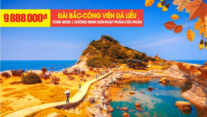 Tour du lịch Đài Loan 04 Mùa - Đài Bắc - Dương Minh Sơn - Công viên Dã Liễu - Thập Phần - Cửu Phần 4N3Đ