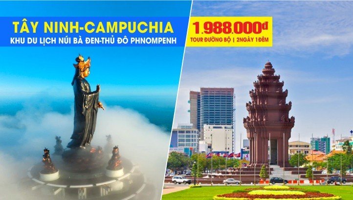 Tour du lịch Campuchia - Thủ đô Phnom Penh - Khu du lịch TÂM LINH NÚI BÀ ĐEN Tây Ninh 2Ngày 1Đêm