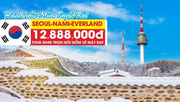 Tour Hàn Quốc ngắm tuyết rơi Seoul - Namsan Tower - Đảo Nami - Trượt Tuyết - Hái Dâu 5N4Đ