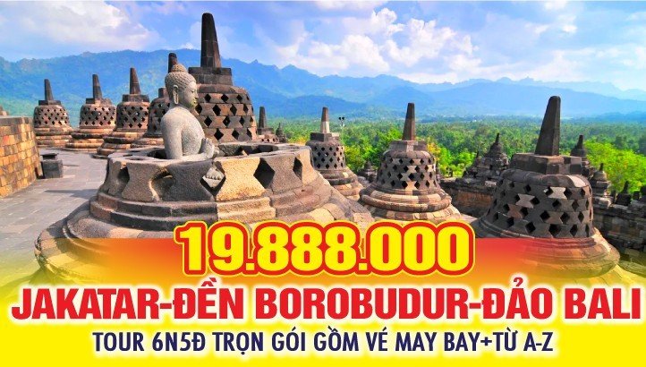 Tour du lịch Jakatar - Yogyakatar - Borobudur kỳ quan Phật Giáo lớn nhất Thế Giới - Liên tuyến Bali - Indonesia Hòn đảo của những vị thần 6N5Đ