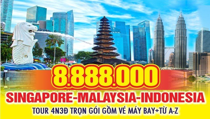 Du lịch 03 quốc gia SINGAPORE - MALAYSIA - INDONESIA  4Ngày 3Đêm giá rẻ chưa từng có !