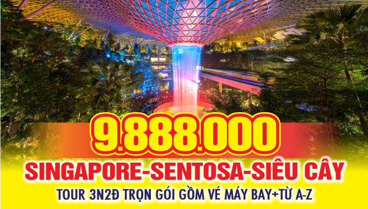 Tour Singapore 3N2Đ - Đảo Sentosa - Vườn Siêu Cây - Marina Bay Sand - Botanic Garden - Công Viên Sư Tử Biển - Jewel Changi