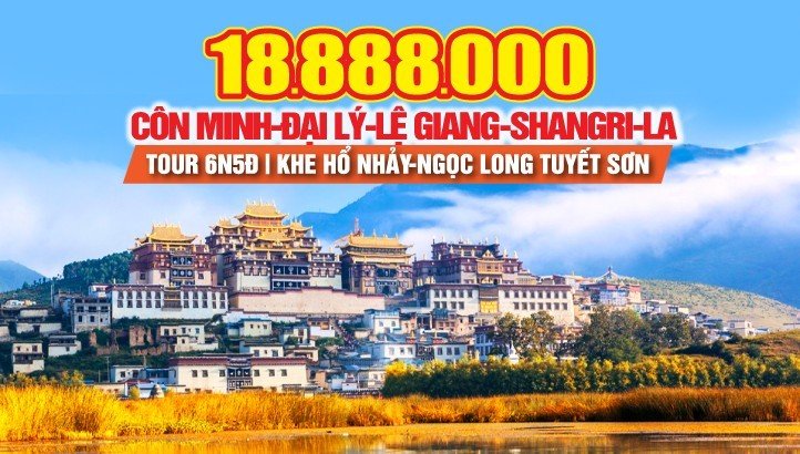Tour du lịch Lệ Giang - Shangrila - Côn Minh - Đại Lý bay thẳng | Tour Trung Quốc thắng cảnh Vân Nam 6N5Đ
