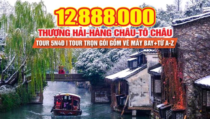 Tour du lịch Thượng Hải - Hàng Châu - Ô Trấn ngàn năm - Tô Châu - Vô Tích - Tour du lịch Trung Quốc 5n4Đ