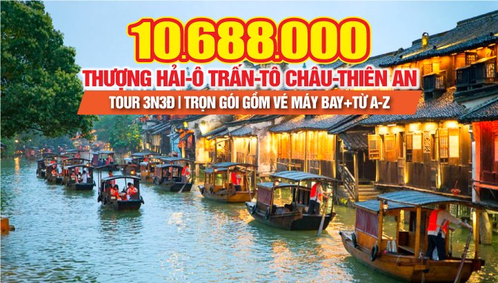 Tour Du Lịch Thượng Hải - Trung Quốc 4N3Đ | Ô Trấn ngàn năm & Thiên An ngàn cây - Tour Giải Trí mua sắm cuối tuần bay thẳng