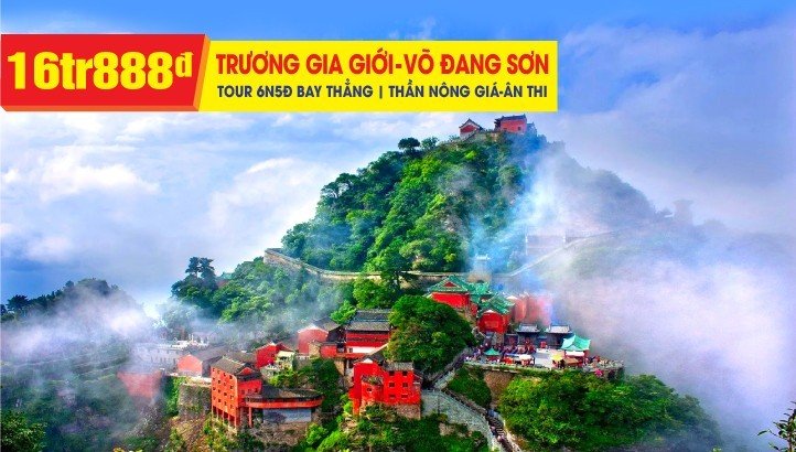 Tour du lịch Trương Gia Giới - Núi Võ Đang Sơn - Thần Nông Gía - Đập Tam Hiệp - Hồ Bắc - Charter bay thẳng