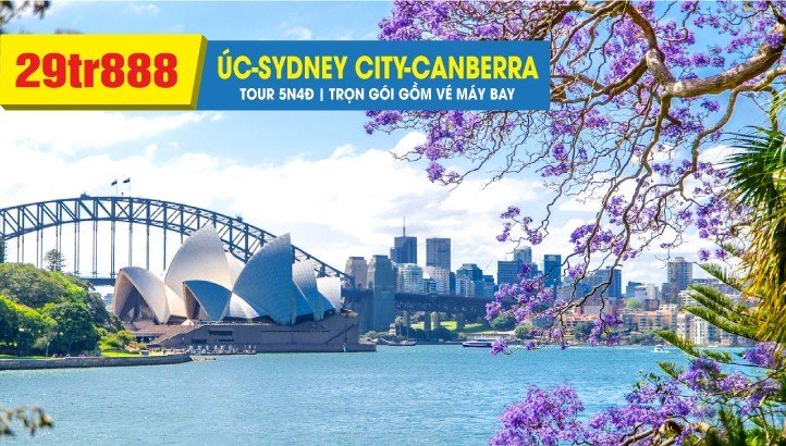 Tour du lịch ÚC | SYDNEY - Thủ đô CANBERRA - Thăm thân 5N4Đ bay thẳng