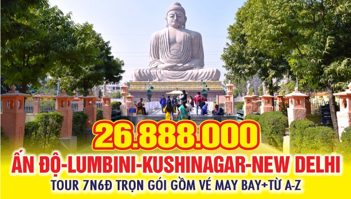 Tour hành hương đất Phật Ấn Độ - Tứ Động Tâm - Lumbini - Bodh Gaya - Varanasi - Kushinagar 7N6Đ Bay thẳng New Delhi