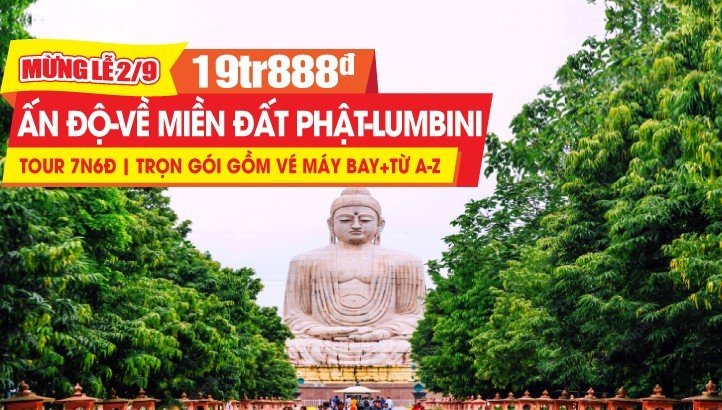 Tour hành hương đất Phật Lễ 2/9 Ấn Độ - Tứ Động Tâm - Lumbini - Bodh Gaya - Varanasi - Kushinagar 7N6Đ Bay thẳng New Delhi