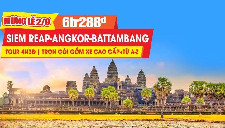 Tour lễ 2/9 Campuchia | Siem Reap - Angkor Wat - Battambang - Pursat - Oudong - Phnom Penh 4N3Đ