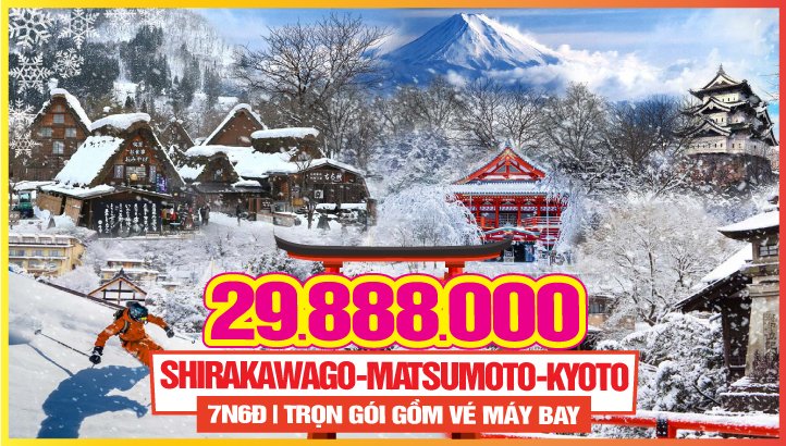 Tour Nhật Bản - Làng tuyết SHIRAKAWAGO - TOKYO - NÚI PHÚ SỸ - MATSUMOTO - TAKAYAMA - NAGOYA - KYOTO - OSAKA 7N6Đ 