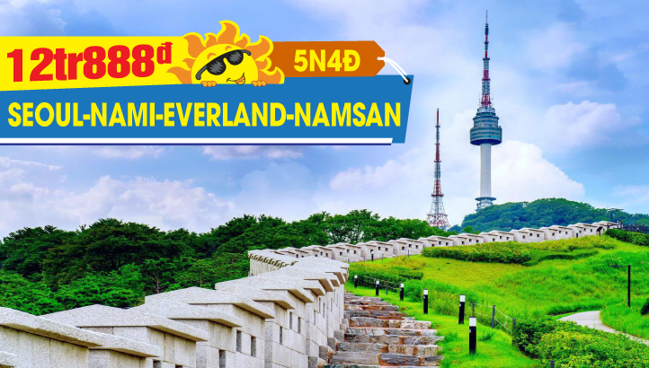 Tour Hàn Quốc Mùa Hè Seoul | Namsan Tower | Đảo Nami | Công Viên EVERLAND  5N4Đ