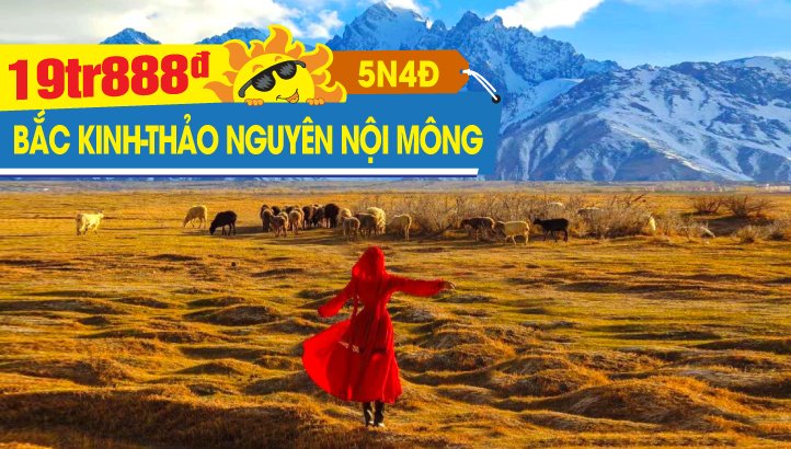 Tour du lịch Hè Nội Mông Cổ - Bắc Kinh - Vạn Lý Trường Thành - Kim Sơn Lĩnh - Thừa Đức - Sắc màu thảo nguyên Trung Quốc 5N4Đ