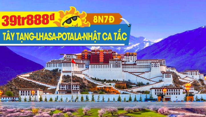Tour du lịch Hè Tây Tạng huyền bí 8N7Đ | Lhasa - Cung điện Potala - Hồ Namtso - Hồ Yamdrok - Băng Xuyên - Nhật Ca Tắc (XIGAZÊ)