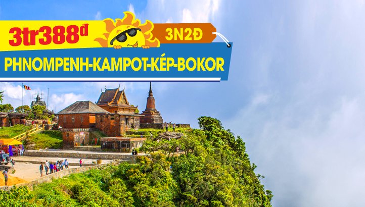 Tour du lịch Hè Campuchia - Thủ đô Phnompenh - Chùa Ngàn Phật - Kampot – Cao Nguyên Bokor – Biển Kép 3N2Đ