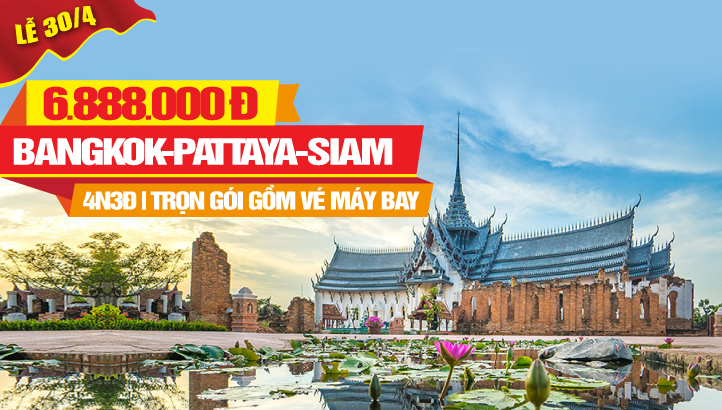 Du Lịch lễ 30/4 Thái Lan Bangkok - Pattaya 4ngày 3 đêm kích cầu