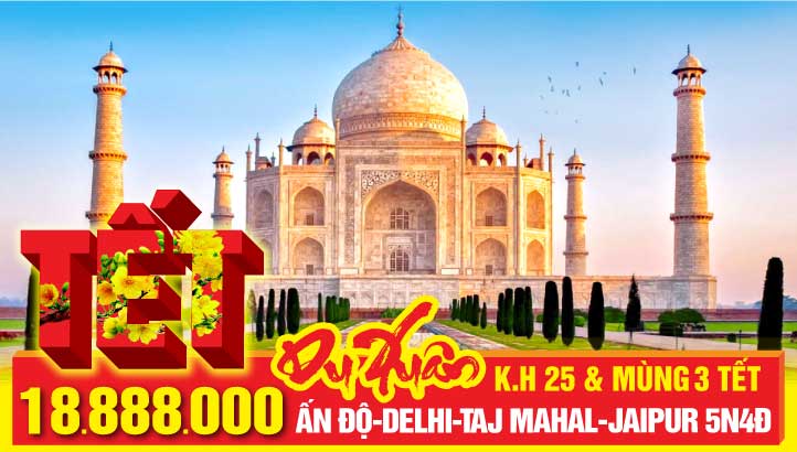 TOUR TẾT NGUYÊN ĐÁN ẤN ĐỘ - NEW DELHI - ĐỀN TAJ MAHAL KỲ QUAN THẾ GIỚI - THÀNH PHỐ HỒNG JAIPUR 5N4Đ