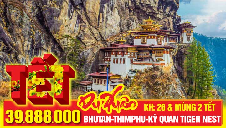 Tour Tết Nguyên Đán BHUTAN - THỦ ĐÔ THIMPHU - CỐ ĐÔ PUNAKHA - KỲ QUAN TIGERNEST - THÀNH PHỐ PARO - PHUNTSHOLING - JAYGAON - SILIGURI 6N6Đ