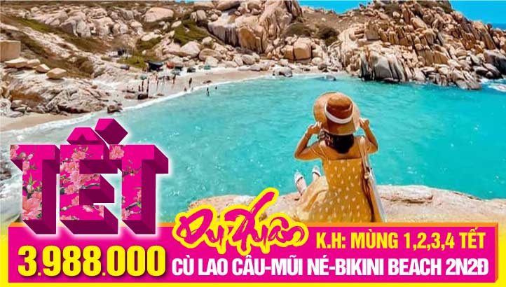 Tour du lịch Tết Nguyên Đán CÙ LAO CÂU - MŨI NÉ - BIKINI BEACH 2N2Đ