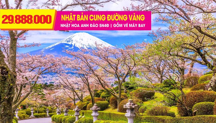 Du lịch Nhật Bản Mùa Hoa Anh Đào 5N4Đ | CUNG ĐƯỜNG VÀNG - TOKYO - NÚI PHÚ SỸ - NAGOYA - KYOTO - OSAKA