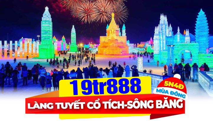 Tour du lịch Cáp Nhĩ Tân 5N4Đ - Làng Tuyết Cổ Tích - Hồ Kính Bạc - Câu Cá Sông Băng - Làng Nga - Lễ Hội Băng Đăng