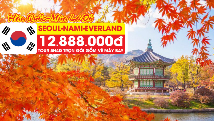 Tour Hàn Quốc mùa thu - Seoul - Đảo Nami - Namsan Tower - Công Viên EVERLAND- trải nghiệm cuộc sống Seoul 5N4Đ