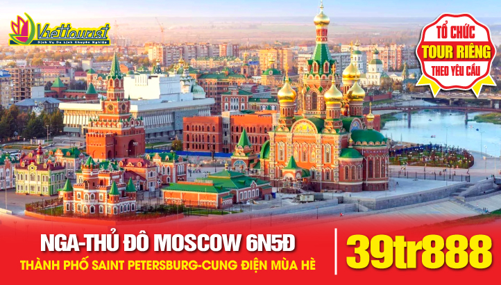 Tour du lịch Nga - Thủ đô Moscow - Thành phố Saint Petersburg 6N5Đ