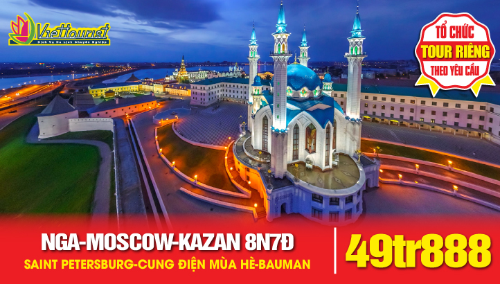 Tour du lịch Nga - Thủ đô Moscow - Thành Phố Saint Petersburg - Thủ phủ KAZAN Cộng hòa Tatarstan Liên Bang Nga 8N7Đ