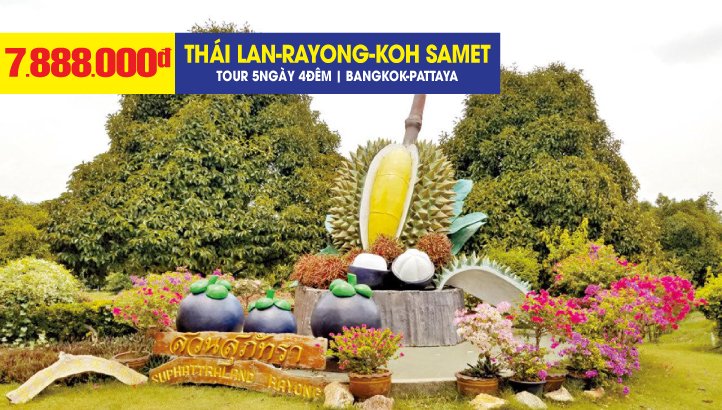 Du lịch Thái Lan - Vườn Trái Cây Rayong - Đảo Koh Samet - Bangkok - Pattaya -Tặng Massage - Show Alcaza - BBQ Hải Sản