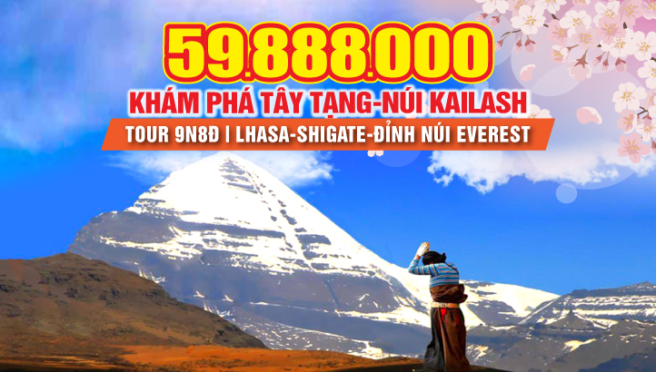 Du lịch Tây Tạng - Núi Kailash linh thiêng nhất thế giới - Hành trình Lhasa - Shigatse - Saga - Darchen - Kailash - Manasarova Lake 8 ngày