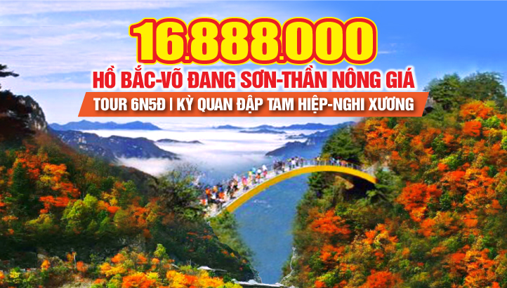 Tour du lịch Thần Nông Giá - Núi Võ Đang Sơn - Kỳ quan thế giới Đập Tam Hiệp - Nghi Xương 6N5Đ