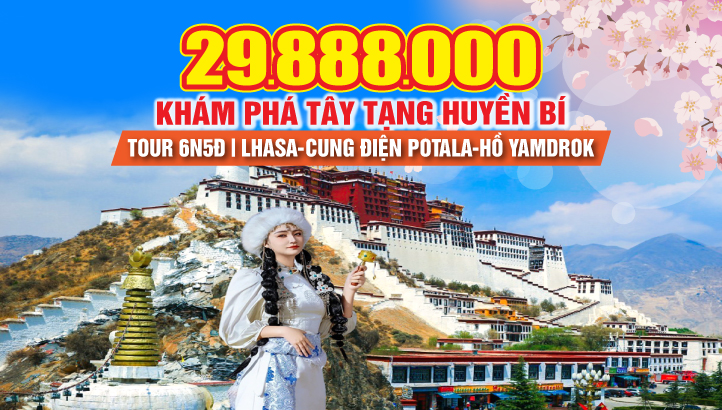 Tour du lịch Tây Tạng 6N5Đ | Lhasa - Cung điện Potala - Tu viện Sắc Lạp - Phố Bát Giác - Mua sắm & trải nghiệm cuộc sống trên nóc nhà thế giới