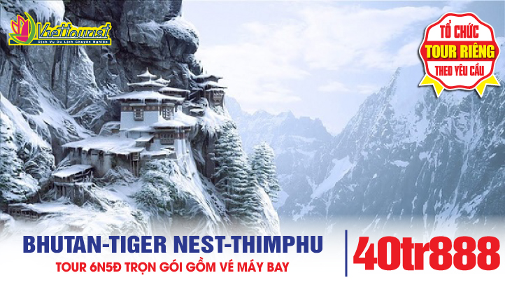 Tour du lịch Mùa Đông BHUTAN - THỦ ĐÔ THIMPHU - CỐ ĐÔ PUNAKHA - KỲ QUAN TIGERNEST - THÀNH PHỐ PARO - PHUNTSHOLING - JAYGAON - SILIGURI 6ngày