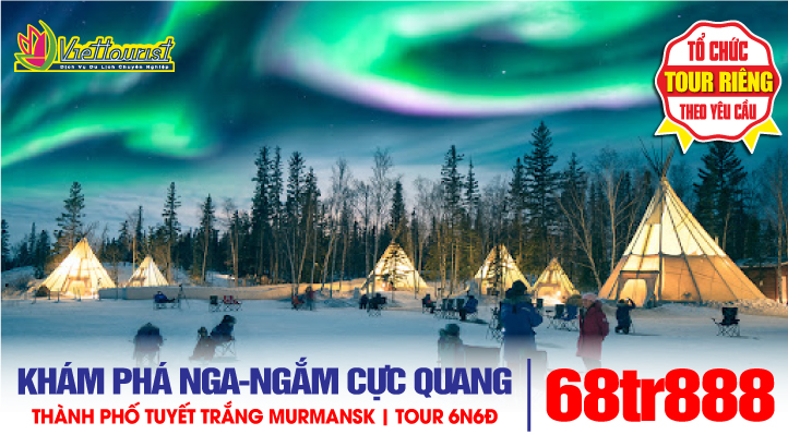 Tour du lịch Nga NGẮM BẮC CỰC QUANG 6N6Đ - Thành phố Tuyết Trắng Murmansk Cực Bắc nước Nga