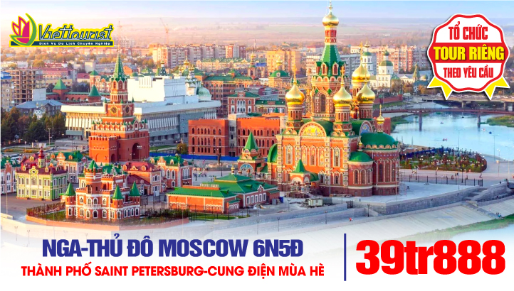 Tour du lịch Nga - Thủ đô Moscow - Thành phố Saint Petersburg 6N5Đ