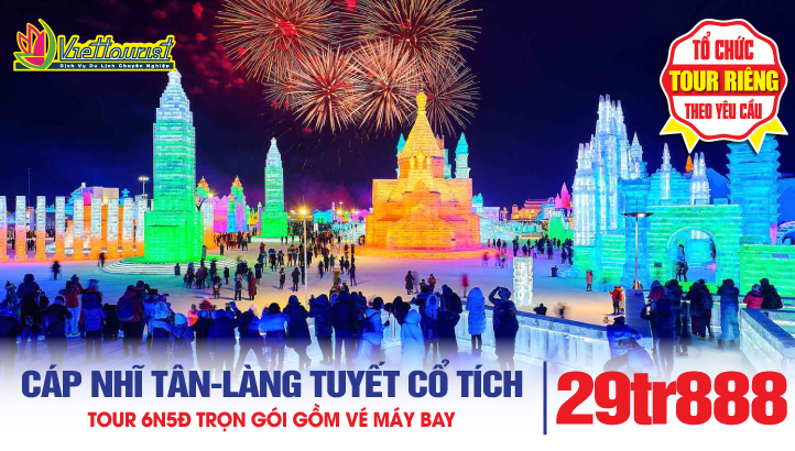 Tour du lịch Cáp Nhĩ Tân 6N5Đ - Làng Tuyết Cổ Tích Giấc Mơ Tuyết Trắng - Lễ Hội Băng Đăng Thế Giới
