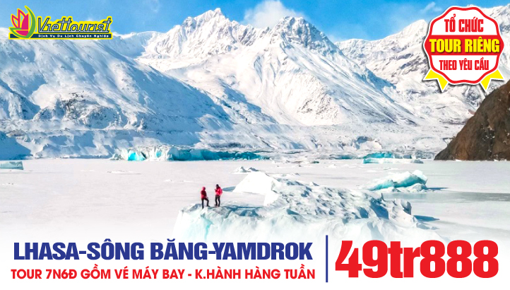 Du lịch Tây Tạng Mùa Đông 7N6Đ - Lhasa - Nyingchi - Hồ Ranwu - Khám phá Sông Băng Cổ Đại Laigu - Hồ Yamdrok