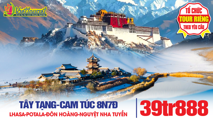 Tour du lịch Mùa Đông CAM TÚC - TÂY TẠNG 8N7Đ | Đôn Hoàng- Hang Mạc Cao - Gia Dục Quan - Minh Sa Sơn - Nguyệt Nha Tuyền - Địa Mạo Đan Hà - Lhasa - Yamdrok - Trải nghiệm đường sắt cao nguyên Thanh Tạng