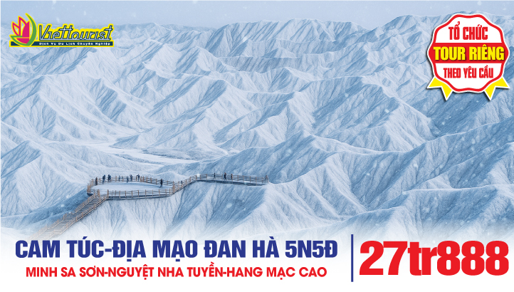 Tour du lịch Cam Túc 5N5Đ - Địa Mạo Đan Hà - Minh Sa Sơn - Nguyệt Nha Tuyền - Hang Mạc Cao - Gia Dục Quan