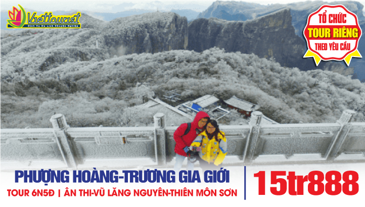 Tour du lịch Trương Gia Giới - Phượng Hoàng Cổ Trấn - Ân Thi - 6N5Đ| Charter bay thẳng Vietjet Air