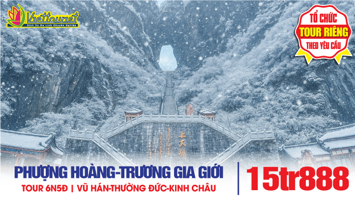 Tour du lịch Trung Quốc | Trương gia giới | Phượng Hoàng Cổ trấn | Vũ Hán | Kinh Châu | 6N5Đ