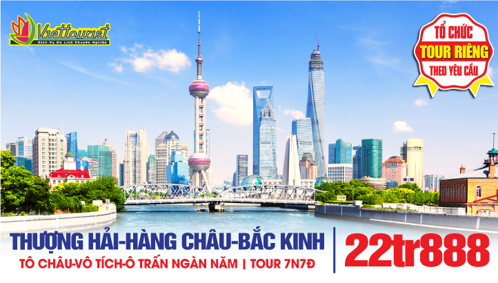 Tour Du lịch Bắc Kinh - Thượng Hải - Hàng Châu - Tô Châu - Vô Tích - Ô Trấn - trải nghiệm tất tần tật | Tour Trung Quốc 7N7Đ