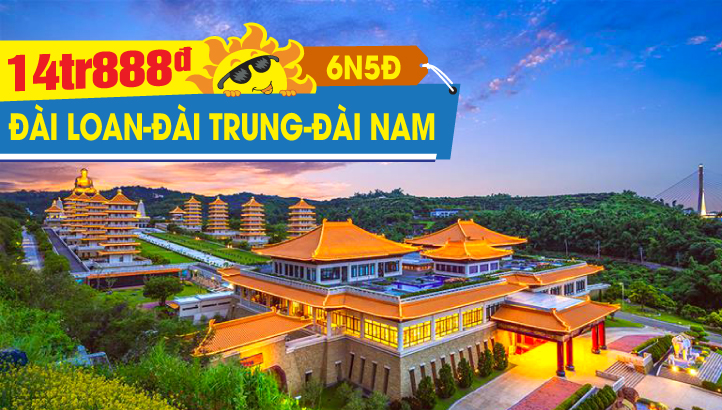 Tour du lịch Đài Loan Mùa Hè -  THÀNH PHỐ ĐÀI BẮC – NAM ĐẦU – ĐÀI TRUNG – GIA NGHĨA - CAO HÙNG - ĐÀI NAM 6N5Đ