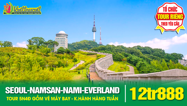 Tour Hàn Quốc Mùa Hè Seoul | Namsan Tower | Đảo Nami | Công Viên EVERLAND  5N4Đ