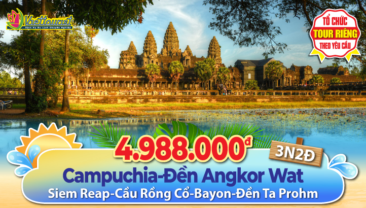 Tour du lịch Hè Campuchia | Quần Thể Angkor Vip Tour | PhnomPenh | Siemreap | Cầu Rồng Cổ | 3N2Đ
